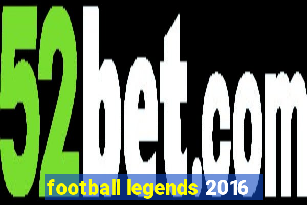 football legends 2016